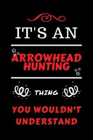 Cover of It's An Arrowhead Hunting Thing You Wouldn't Understand
