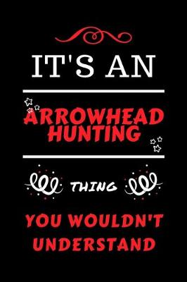 Book cover for It's An Arrowhead Hunting Thing You Wouldn't Understand