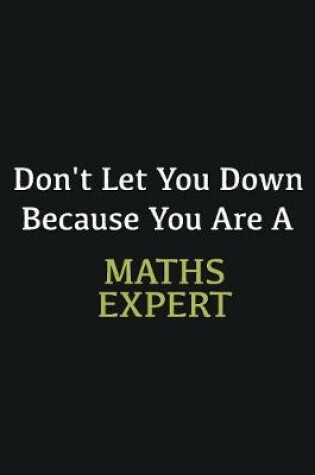 Cover of Don't let you down because you are a Maths Expert