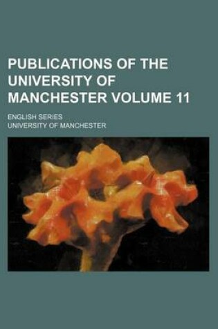 Cover of Publications of the University of Manchester Volume 11; English Series