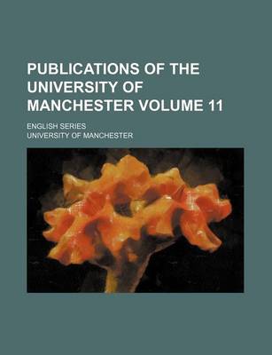 Book cover for Publications of the University of Manchester Volume 11; English Series