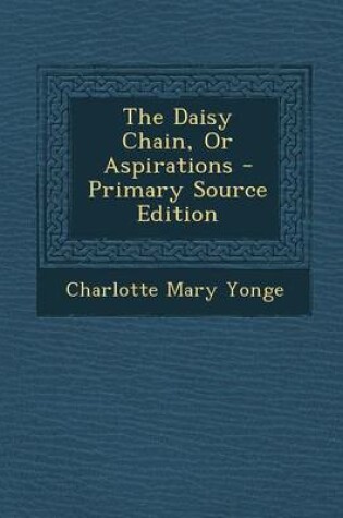 Cover of The Daisy Chain, or Aspirations - Primary Source Edition