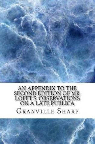 Cover of An appendix to the second edition of Mr. Lofft's 'Observations on a late publica