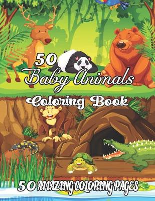 Book cover for 50 Baby Animals Coloring Book