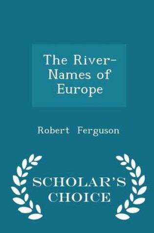 Cover of The River-Names of Europe - Scholar's Choice Edition