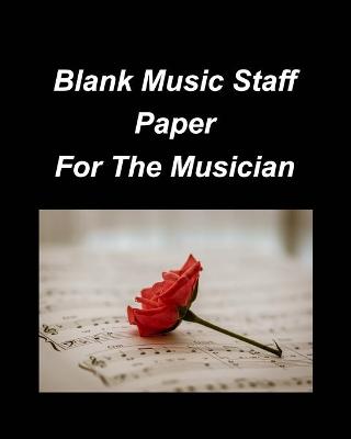 Book cover for Blank Music Staff Paper For The Musician