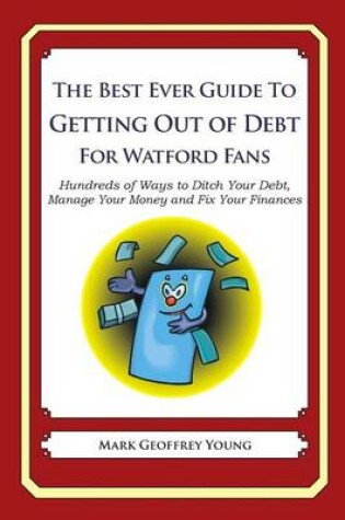 Cover of The Best Ever Guide to Getting Out of Debt For Watford Fans