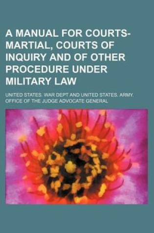 Cover of A Manual for Courts-Martial, Courts of Inquiry and of Other Procedure Under Military Law