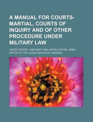 Book cover for A Manual for Courts-Martial, Courts of Inquiry and of Other Procedure Under Military Law