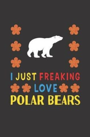 Cover of I Just Freaking Love Polar Bears