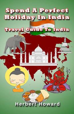 Book cover for Spend A Perfect Holiday In India ? Travel Guide To India