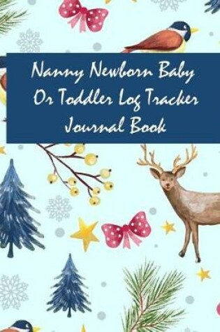 Cover of Nanny Newborn Baby or Toddler Log Tracker Journal Book