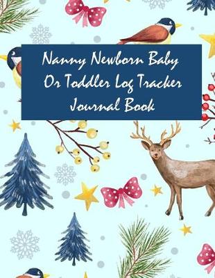 Book cover for Nanny Newborn Baby or Toddler Log Tracker Journal Book