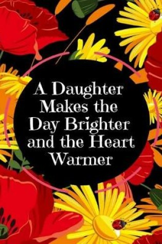 Cover of A Daughter Makes the Day Brighter and the Heart Warmer
