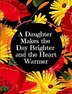 Book cover for A Daughter Makes the Day Brighter and the Heart Warmer