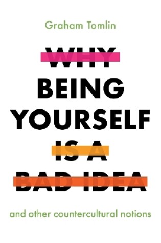 Cover of Why Being Yourself is a Bad Idea