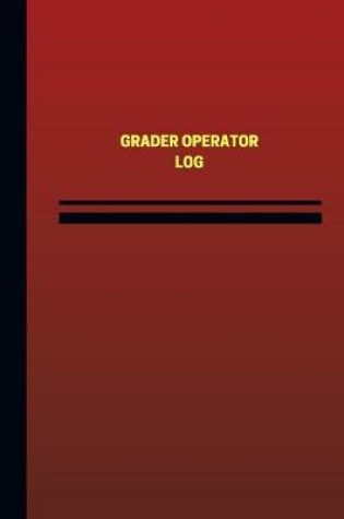 Cover of Grader Operator Log (Logbook, Journal - 124 pages, 6 x 9 inches)