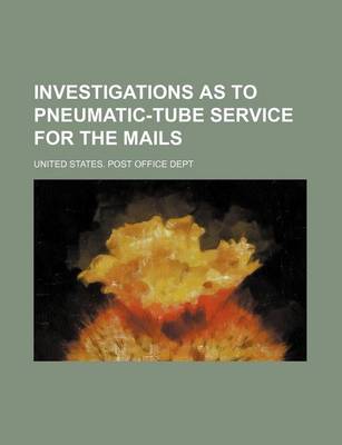 Book cover for Investigations as to Pneumatic-Tube Service for the Mails