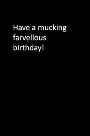 Cover of Have a mucking farvellous birthday!