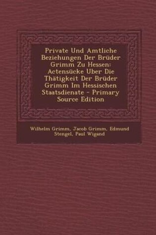 Cover of Private Und Amtliche Beziehungen Der Bruder Grimm Zu Hessen