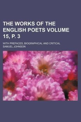 Cover of The Works of the English Poets Volume 15, P. 3; With Prefaces, Biographical and Critical