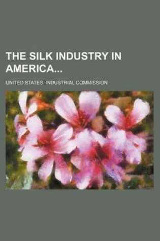 Cover of The Silk Industry in America