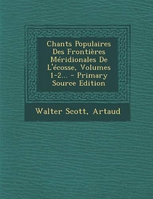 Book cover for Chants Populaires Des Frontieres Meridionales de L'Ecosse, Volumes 1-2... - Primary Source Edition