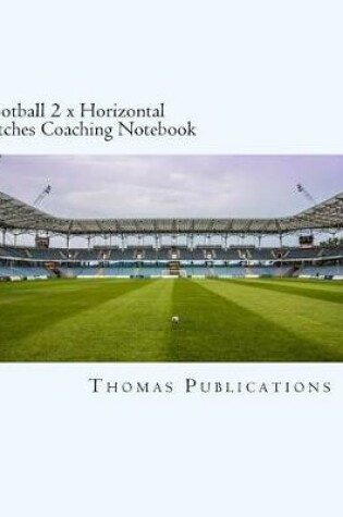 Cover of Football 2 X Horizontal Pitches Coaching Notebook