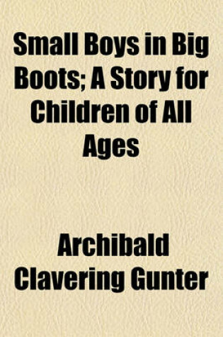 Cover of Small Boys in Big Boots; A Story for Children of All Ages