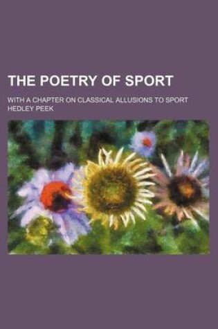 Cover of The Poetry of Sport; With a Chapter on Classical Allusions to Sport