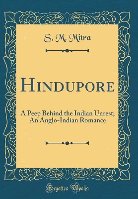 Book cover for Hindupore: A Peep Behind the Indian Unrest; An Anglo-Indian Romance (Classic Reprint)