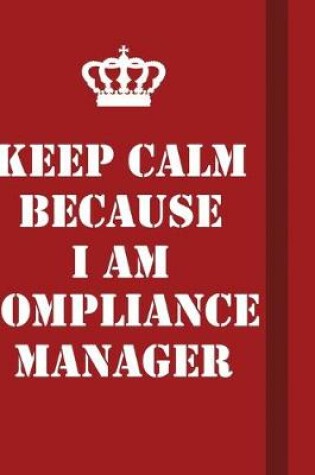 Cover of Keep Calm Because I Am Compliance Manager