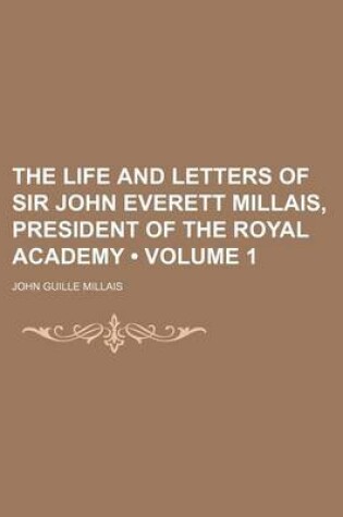 Cover of The Life and Letters of Sir John Everett Millais, President of the Royal Academy (Volume 1)