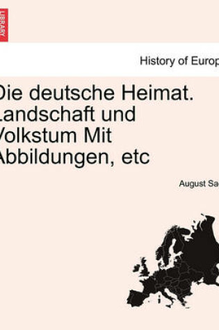 Cover of Die Deutsche Heimat. Landschaft Und Volkstum Mit Abbildungen, Etc