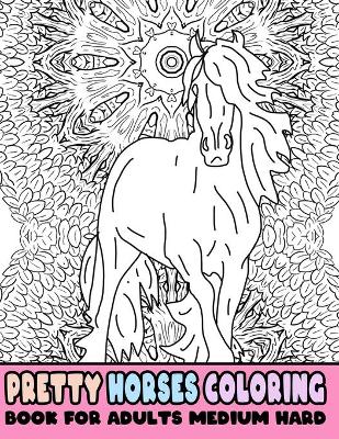 Book cover for Pretty Horses Coloring Book For Adults Medium Hard