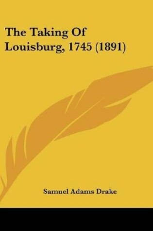 Cover of The Taking Of Louisburg, 1745 (1891)