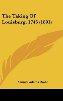 Book cover for The Taking Of Louisburg, 1745 (1891)