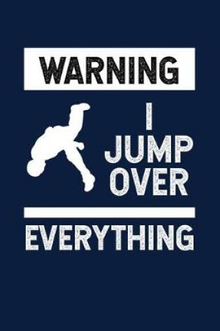 Cover of Warning I Jump Over Everything