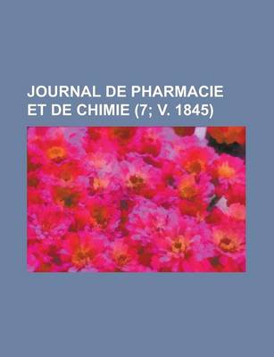 Book cover for Journal de Pharmacie Et de Chimie (7; V. 1845)