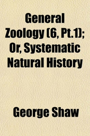 Cover of General Zoology (6, PT.1); Or, Systematic Natural History