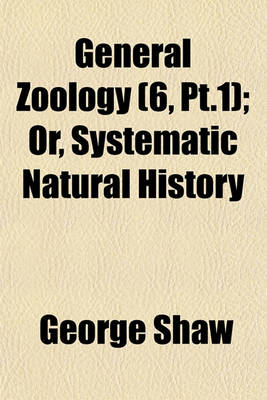 Book cover for General Zoology (6, PT.1); Or, Systematic Natural History