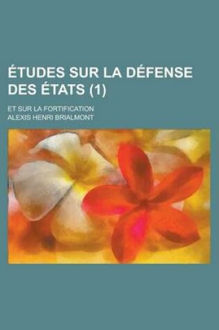 Cover of Etudes Sur La Defense Des Etats (1); Et Sur La Fortification