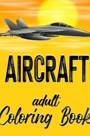 Cover of Aircraft - Adult Coloring Book