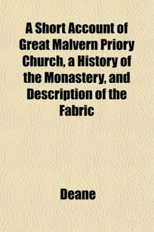 Cover of A Short Account of Great Malvern Priory Church, a History of the Monastery, and Description of the Fabric