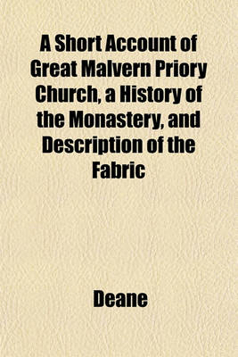 Book cover for A Short Account of Great Malvern Priory Church, a History of the Monastery, and Description of the Fabric