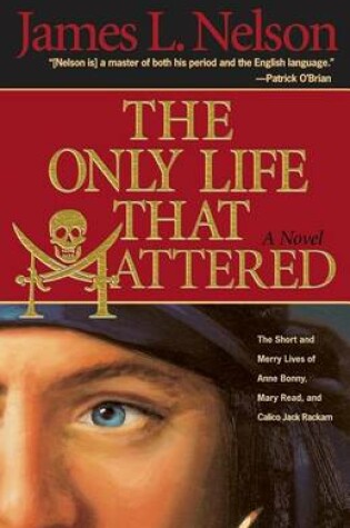 Cover of Only Life That Mattered, The: The Short and Merry Lives of Anne Bonny, Mary Read, and Calico Jack Rackam