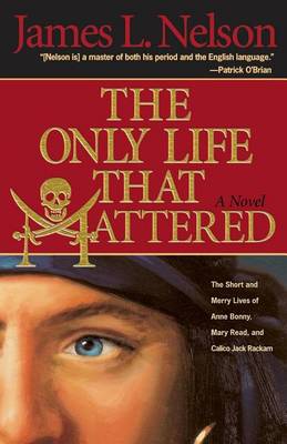 Book cover for Only Life That Mattered, The: The Short and Merry Lives of Anne Bonny, Mary Read, and Calico Jack Rackam