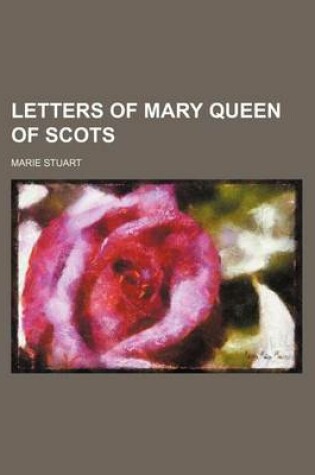 Cover of Letters of Mary Queen of Scots