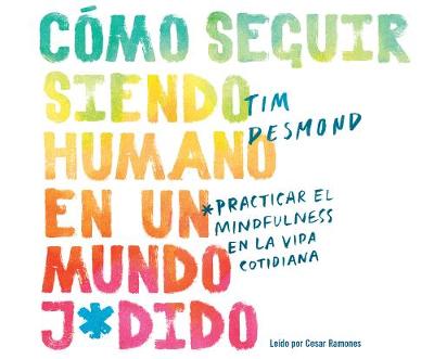 Book cover for Como Seguir Siendo Humano En Un Mundo J*dido (How to Stay Human in a F*cked Up World)