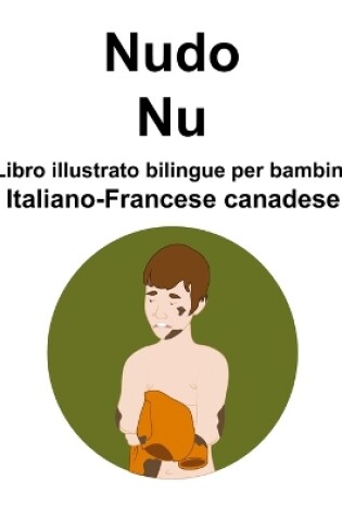 Cover of Italiano-Francese canadese Nudo / Nu Libro illustrato bilingue per bambini